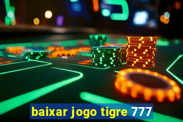 baixar jogo tigre 777